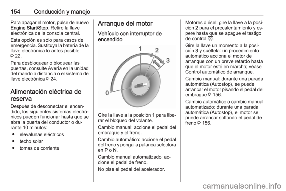 OPEL ASTRA K 2016 Manual de Instrucciones (in Spanish) 154Conducción y manejoPara apagar el motor, pulse de nuevoEngine Start/Stop . Retire la llave
electrónica de la consola central.
Esta opción es sólo para casos de
emergencia. Sustituya la batería OPEL ASTRA K 2016 Manual de Instrucciones (in Spanish) 154Conducción y manejoPara apagar el motor, pulse de nuevoEngine Start/Stop . Retire la llave
electrónica de la consola central.
Esta opción es sólo para casos de
emergencia. Sustituya la batería