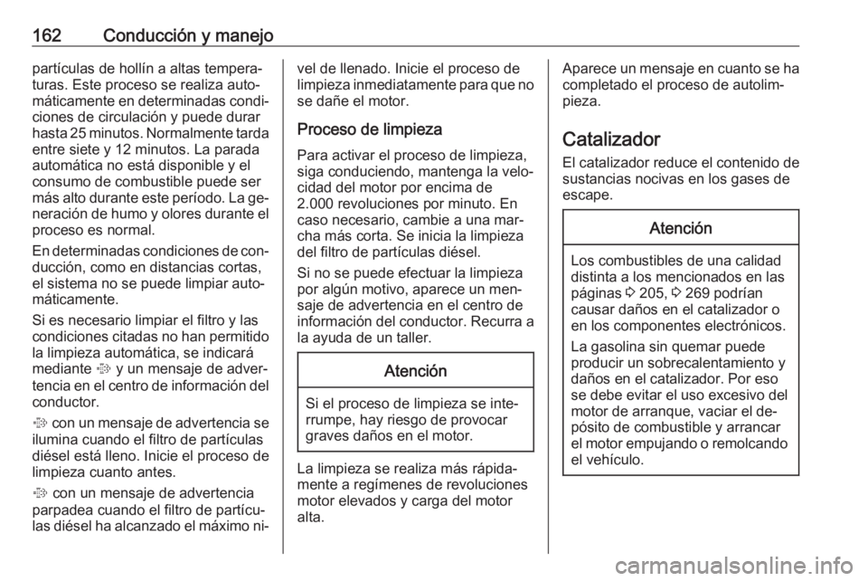 OPEL ASTRA K 2016 Manual de Instrucciones (in Spanish) 162Conducción y manejopartículas de hollín a altas tempera‐
turas. Este proceso se realiza auto‐
máticamente en determinadas condi‐ ciones de circulación y puede durar
hasta 25 minutos. Nor OPEL ASTRA K 2016 Manual de Instrucciones (in Spanish) 162Conducción y manejopartículas de hollín a altas tempera‐
turas. Este proceso se realiza auto‐
máticamente en determinadas condi‐ ciones de circulación y puede durar
hasta 25 minutos. Nor