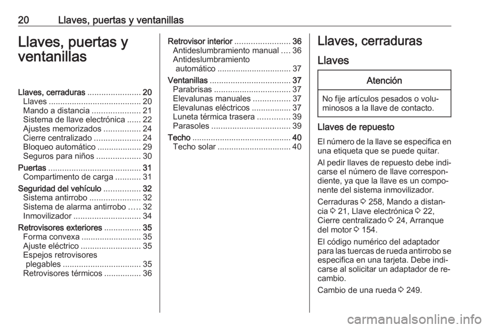 OPEL ASTRA K 2016  Manual de Instrucciones (in Spanish) 20Llaves, puertas y ventanillasLlaves, puertas y
ventanillasLlaves, cerraduras .......................20
Llaves ........................................ 20
Mando a distancia .....................21
Si