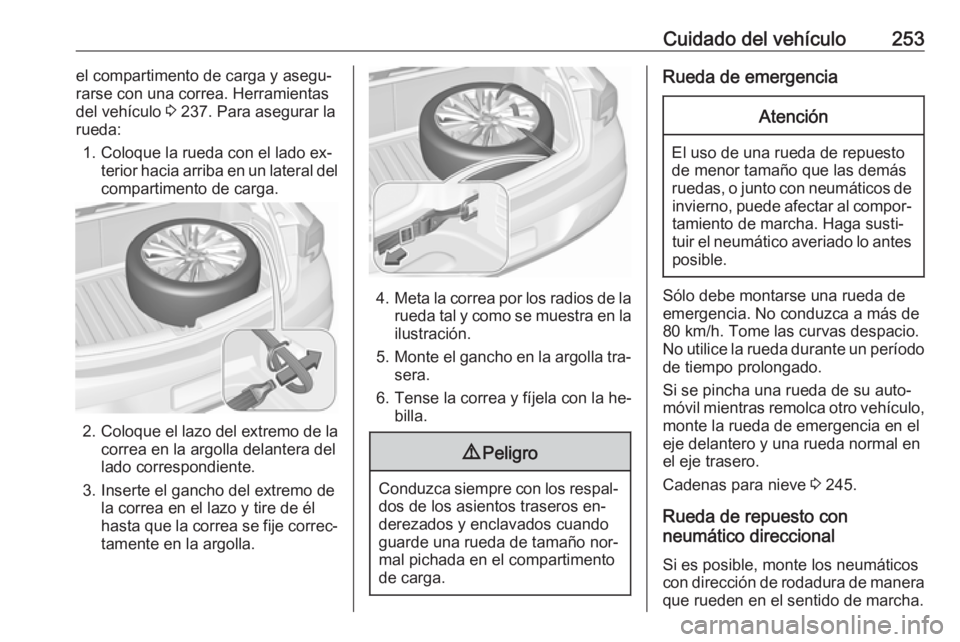 OPEL ASTRA K 2016  Manual de Instrucciones (in Spanish) Cuidado del vehículo253el compartimento de carga y asegu‐
rarse con una correa. Herramientas
del vehículo  3 237. Para asegurar la
rueda:
1. Coloque la rueda con el lado ex‐ terior hacia arriba 