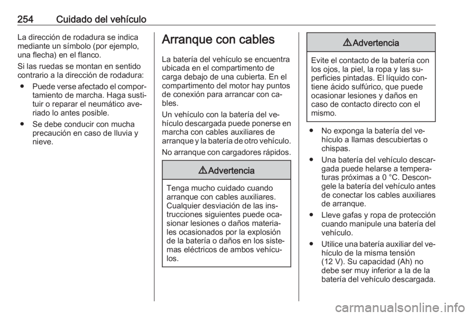 OPEL ASTRA K 2016  Manual de Instrucciones (in Spanish) 254Cuidado del vehículoLa dirección de rodadura se indica
mediante un símbolo (por ejemplo,
una flecha) en el flanco.
Si las ruedas se montan en sentido
contrario a la dirección de rodadura:
● P