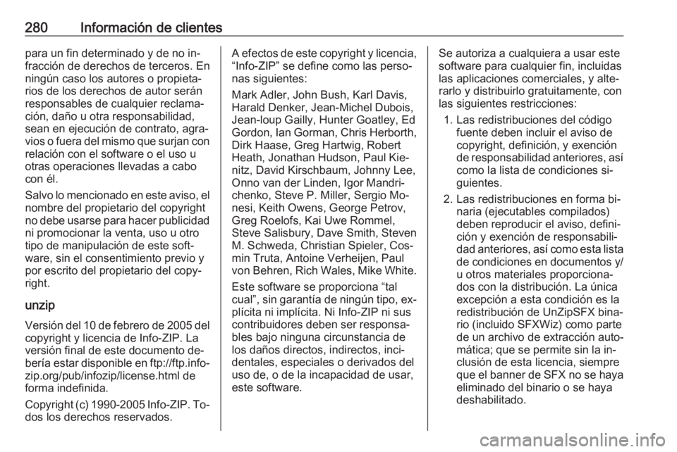 OPEL ASTRA K 2016  Manual de Instrucciones (in Spanish) 280Información de clientespara un fin determinado y de no in‐
fracción de derechos de terceros. En
ningún caso los autores o propieta‐
rios de los derechos de autor serán
responsables de cualq