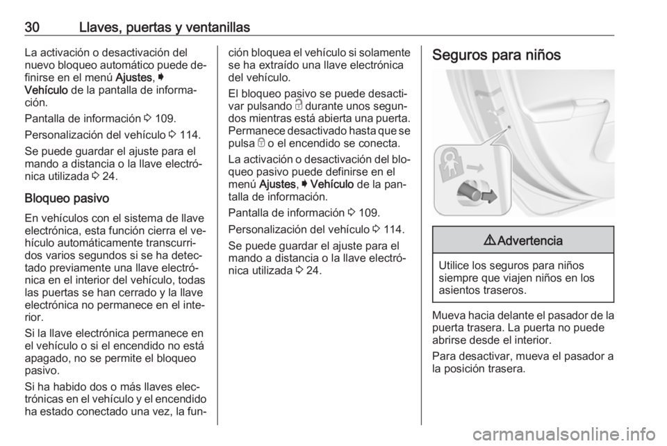 OPEL ASTRA K 2016  Manual de Instrucciones (in Spanish) 30Llaves, puertas y ventanillasLa activación o desactivación del
nuevo bloqueo automático puede de‐
finirse en el menú  Ajustes, I
Vehículo  de la pantalla de informa‐
ción.
Pantalla de info