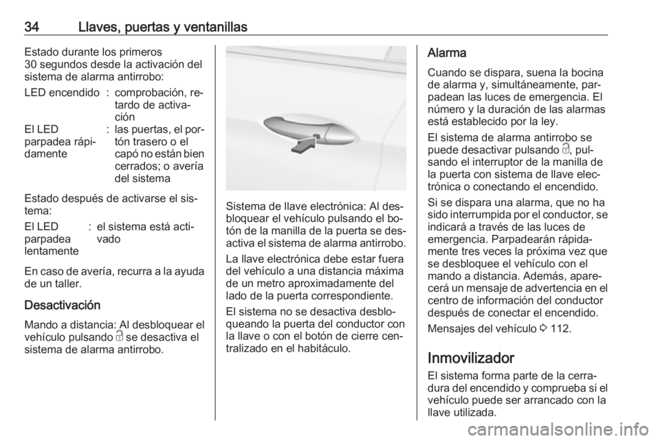 OPEL ASTRA K 2016 Manual de Instrucciones (in Spanish) 34Llaves, puertas y ventanillasEstado durante los primeros
30 segundos desde la activación del
sistema de alarma antirrobo:LED encendido:comprobación, re‐
tardo de activa‐
ciónEl LED
parpadea r OPEL ASTRA K 2016 Manual de Instrucciones (in Spanish) 34Llaves, puertas y ventanillasEstado durante los primeros
30 segundos desde la activación del
sistema de alarma antirrobo:LED encendido:comprobación, re‐
tardo de activa‐
ciónEl LED
parpadea r