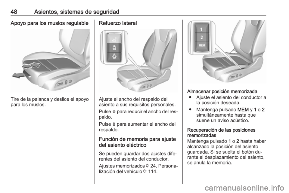 OPEL ASTRA K 2016  Manual de Instrucciones (in Spanish) 48Asientos, sistemas de seguridadApoyo para los muslos regulable
Tire de la palanca y deslice el apoyo
para los muslos.
Refuerzo lateral
Ajuste el ancho del respaldo del
asiento a sus requisitos perso