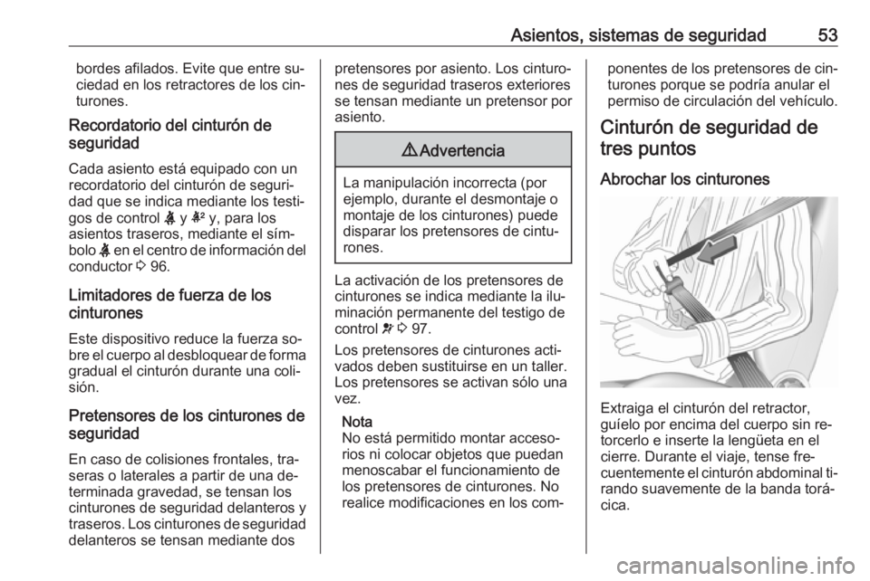 OPEL ASTRA K 2016  Manual de Instrucciones (in Spanish) Asientos, sistemas de seguridad53bordes afilados. Evite que entre su‐ciedad en los retractores de los cin‐
turones.
Recordatorio del cinturón de
seguridad
Cada asiento está equipado con un
recor