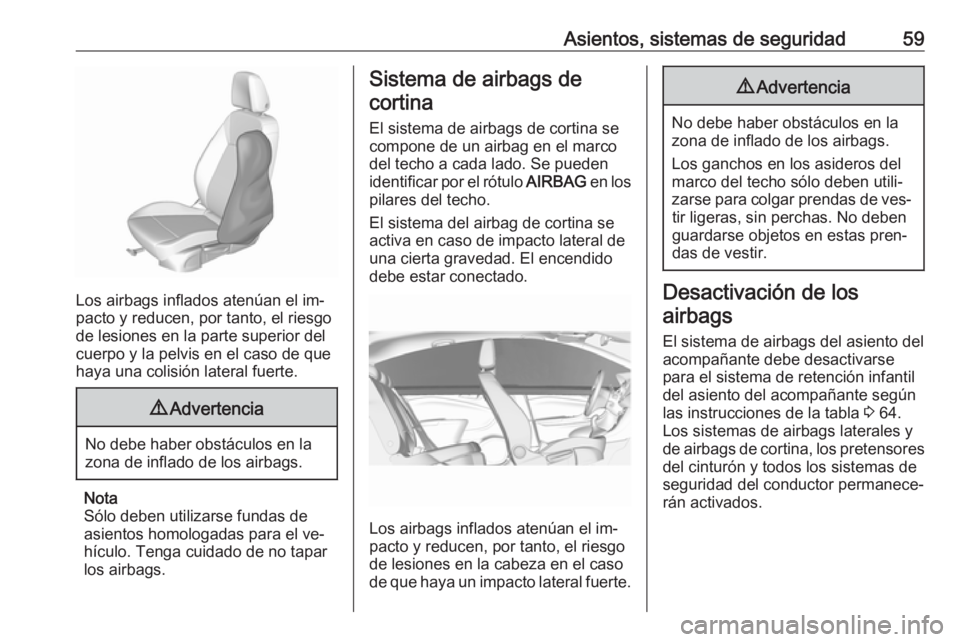 OPEL ASTRA K 2016  Manual de Instrucciones (in Spanish) Asientos, sistemas de seguridad59
Los airbags inflados atenúan el im‐
pacto y reducen, por tanto, el riesgo
de lesiones en la parte superior del
cuerpo y la pelvis en el caso de que
haya una colisi
