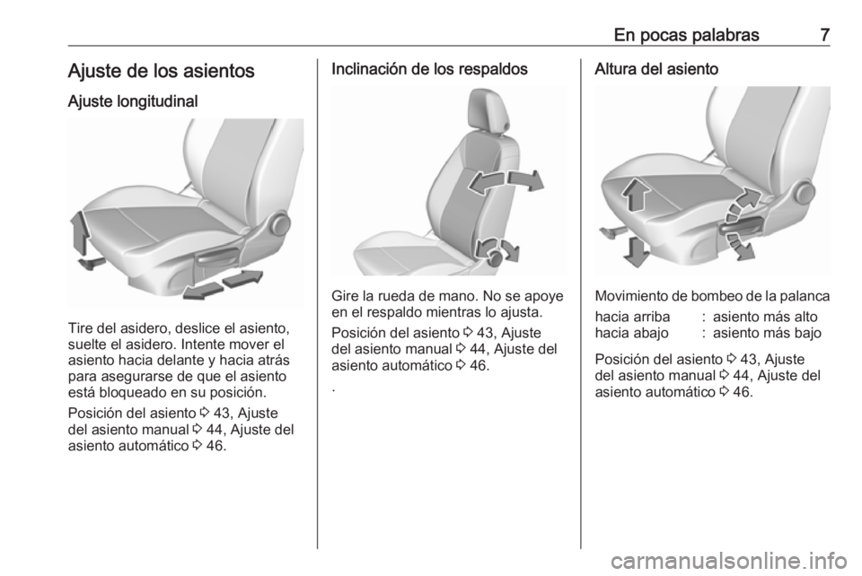 OPEL ASTRA K 2016  Manual de Instrucciones (in Spanish) En pocas palabras7Ajuste de los asientosAjuste longitudinal
Tire del asidero, deslice el asiento,
suelte el asidero. Intente mover el
asiento hacia delante y hacia atrás
para asegurarse de que el asi
