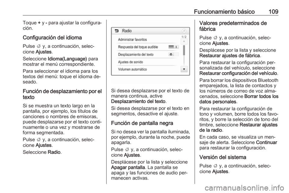 OPEL ASTRA K 2016.5  Manual de infoentretenimiento (in Spanish) Funcionamiento básico109Toque + y  - para ajustar la configura‐
ción.
Configuración del idioma
Pulse  ; y, a continuación, selec‐
cione  Ajustes .
Seleccione  Idioma(Language)  para
mostrar el