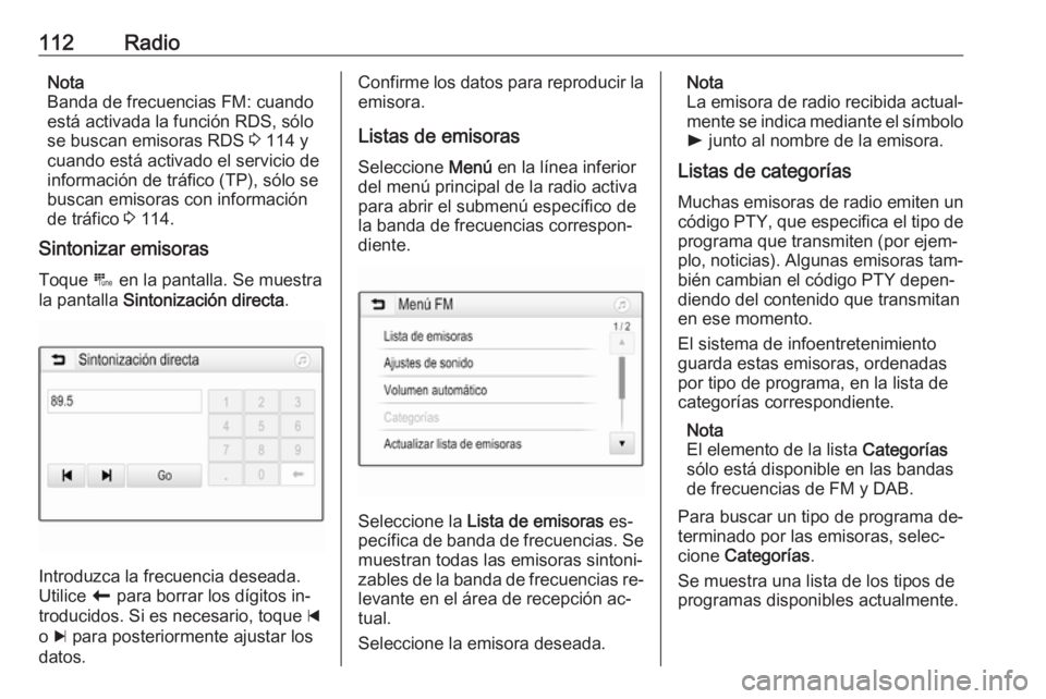 OPEL ASTRA K 2016.5 Manual de infoentretenimiento (in Spanish) 112RadioNota
Banda de frecuencias FM: cuando
está activada la función RDS, sólo se buscan emisoras RDS 3 114 y
cuando está activado el servicio de
información de tráfico (TP), sólo se
buscan e OPEL ASTRA K 2016.5 Manual de infoentretenimiento (in Spanish) 112RadioNota
Banda de frecuencias FM: cuando
está activada la función RDS, sólo se buscan emisoras RDS 3 114 y
cuando está activado el servicio de
información de tráfico (TP), sólo se
buscan e