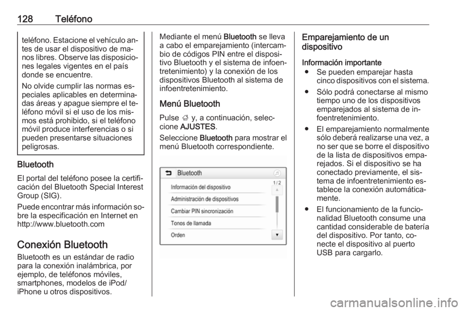 OPEL ASTRA K 2016.5  Manual de infoentretenimiento (in Spanish) 128Teléfonoteléfono. Estacione el vehículo an‐
tes de usar el dispositivo de ma‐
nos libres. Observe las disposicio‐ nes legales vigentes en el paísdonde se encuentre.
No olvide cumplir las 
