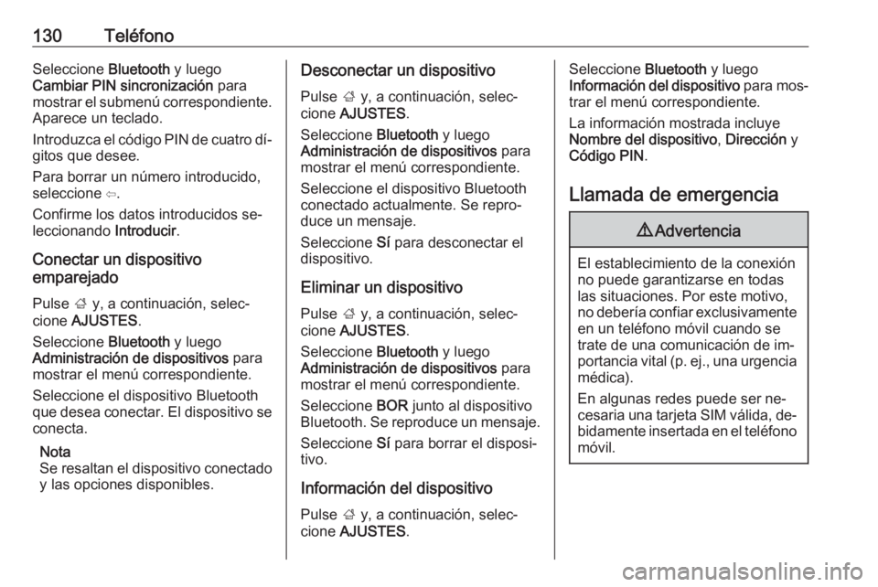 OPEL ASTRA K 2016.5  Manual de infoentretenimiento (in Spanish) 130TeléfonoSeleccione Bluetooth y luego
Cambiar PIN sincronización  para
mostrar el submenú correspondiente.
Aparece un teclado.
Introduzca el código PIN de cuatro dí‐ gitos que desee.
Para bor
