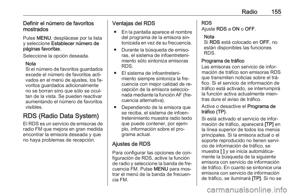 OPEL ASTRA K 2016.5  Manual de infoentretenimiento (in Spanish) Radio155Definir el número de favoritos
mostrados
Pulse  MENU , desplácese por la lista
y seleccione  Establecer número de
páginas favoritas .
Seleccione la opción deseada.
Nota
Si el número de f