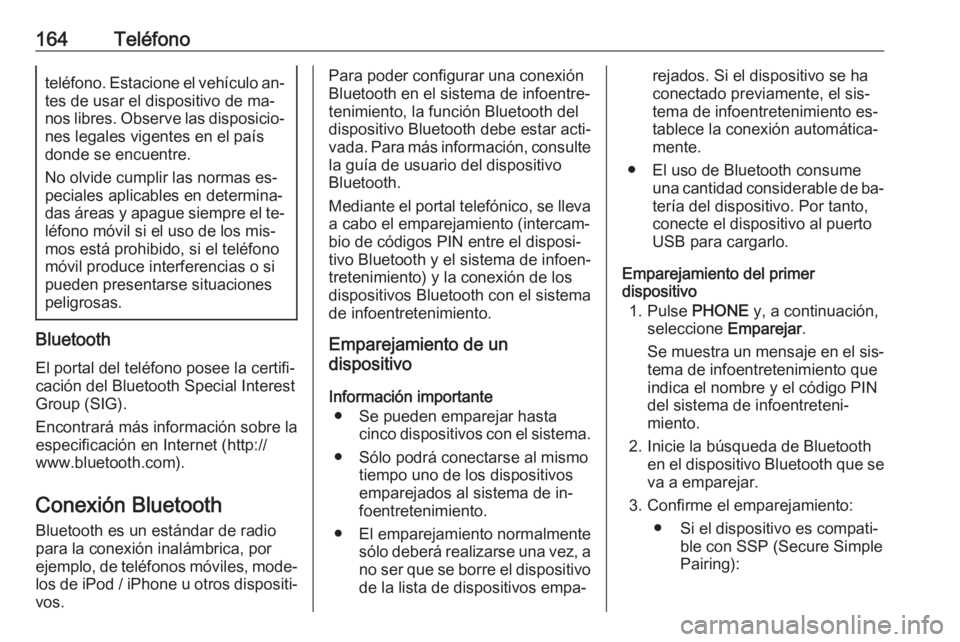 OPEL ASTRA K 2016.5 Manual de infoentretenimiento (in Spanish) 164Teléfonoteléfono. Estacione el vehículo an‐
tes de usar el dispositivo de ma‐
nos libres. Observe las disposicio‐ nes legales vigentes en el paísdonde se encuentre.
No olvide cumplir las OPEL ASTRA K 2016.5 Manual de infoentretenimiento (in Spanish) 164Teléfonoteléfono. Estacione el vehículo an‐
tes de usar el dispositivo de ma‐
nos libres. Observe las disposicio‐ nes legales vigentes en el paísdonde se encuentre.
No olvide cumplir las
