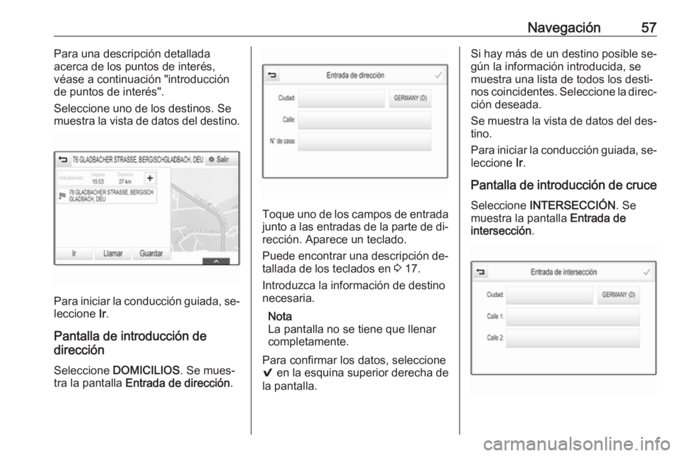 OPEL ASTRA K 2016.5 Manual de infoentretenimiento (in Spanish) Navegación57Para una descripción detallada
acerca de los puntos de interés,
véase a continuación "introducción
de puntos de interés".
Seleccione uno de los destinos. Se
muestra la vista OPEL ASTRA K 2016.5 Manual de infoentretenimiento (in Spanish) Navegación57Para una descripción detallada
acerca de los puntos de interés,
véase a continuación "introducción
de puntos de interés".
Seleccione uno de los destinos. Se
muestra la vista