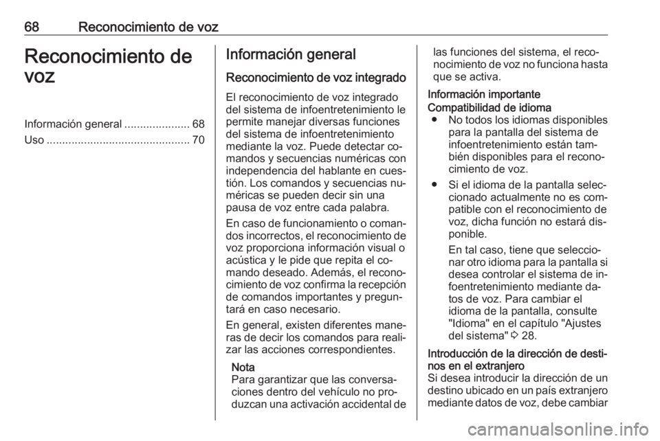 OPEL ASTRA K 2016.5 Manual de infoentretenimiento (in Spanish) 68Reconocimiento de vozReconocimiento de
vozInformación general .....................68
Uso .............................................. 70Información general
Reconocimiento de voz integrado
El re OPEL ASTRA K 2016.5 Manual de infoentretenimiento (in Spanish) 68Reconocimiento de vozReconocimiento de
vozInformación general .....................68
Uso .............................................. 70Información general
Reconocimiento de voz integrado
El re