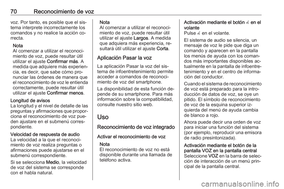 OPEL ASTRA K 2016.5 Manual de infoentretenimiento (in Spanish) 70Reconocimiento de vozvoz. Por tanto, es posible que el sis‐
tema interprete incorrectamente los
comandos y no realice la acción co‐
rrecta.
Nota
Al comenzar a utilizar el reconoci‐
miento de OPEL ASTRA K 2016.5 Manual de infoentretenimiento (in Spanish) 70Reconocimiento de vozvoz. Por tanto, es posible que el sis‐
tema interprete incorrectamente los
comandos y no realice la acción co‐
rrecta.
Nota
Al comenzar a utilizar el reconoci‐
miento de