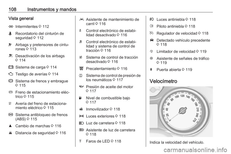 OPEL ASTRA K 2016.5 Manual de Instrucciones (in Spanish) 108Instrumentos y mandosVista generalOIntermitentes 3 112XRecordatorio del cinturón de
seguridad 3 112vAirbags y pretensores de cintu‐
rones 3 113VDesactivación de los airbags
3 114pSistema de OPEL ASTRA K 2016.5 Manual de Instrucciones (in Spanish) 108Instrumentos y mandosVista generalOIntermitentes 3 112XRecordatorio del cinturón de
seguridad 3 112vAirbags y pretensores de cintu‐
rones 3 113VDesactivación de los airbags
3 114pSistema de