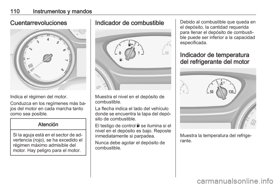 OPEL ASTRA K 2016.5 Manual de Instrucciones (in Spanish) 110Instrumentos y mandosCuentarrevoluciones
Indica el régimen del motor.
Conduzca en los regímenes más ba‐
jos del motor en cada marcha tanto
como sea posible.
Atención
Si la aguja está en el s OPEL ASTRA K 2016.5 Manual de Instrucciones (in Spanish) 110Instrumentos y mandosCuentarrevoluciones
Indica el régimen del motor.
Conduzca en los regímenes más ba‐
jos del motor en cada marcha tanto
como sea posible.
Atención
Si la aguja está en el s