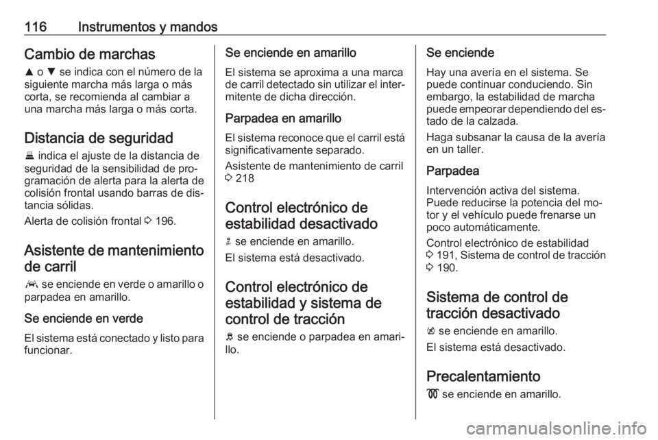 OPEL ASTRA K 2016.5 Manual de Instrucciones (in Spanish) 116Instrumentos y mandosCambio de marchasR o S se indica con el número de la
siguiente marcha más larga o más
corta, se recomienda al cambiar a
una marcha más larga o más corta.
Distancia de se OPEL ASTRA K 2016.5 Manual de Instrucciones (in Spanish) 116Instrumentos y mandosCambio de marchasR o S se indica con el número de la
siguiente marcha más larga o más
corta, se recomienda al cambiar a
una marcha más larga o más corta.
Distancia de se