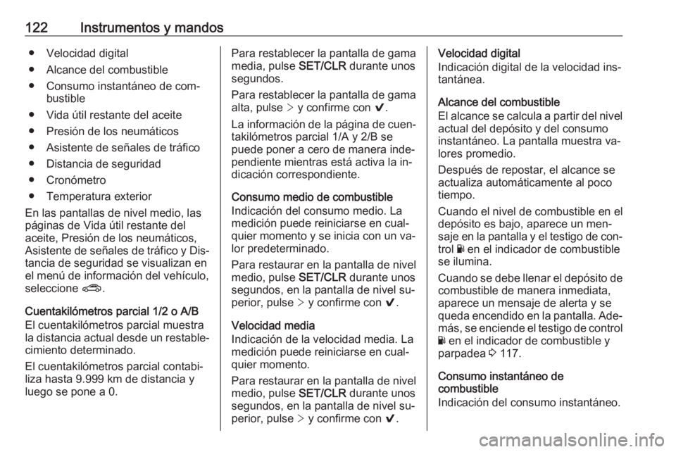 OPEL ASTRA K 2016.5 Manual de Instrucciones (in Spanish) 122Instrumentos y mandos● Velocidad digital
● Alcance del combustible
● Consumo instantáneo de com‐ bustible
● Vida útil restante del aceite
● Presión de los neumáticos
● Asistente d OPEL ASTRA K 2016.5 Manual de Instrucciones (in Spanish) 122Instrumentos y mandos● Velocidad digital
● Alcance del combustible
● Consumo instantáneo de com‐ bustible
● Vida útil restante del aceite
● Presión de los neumáticos
● Asistente d