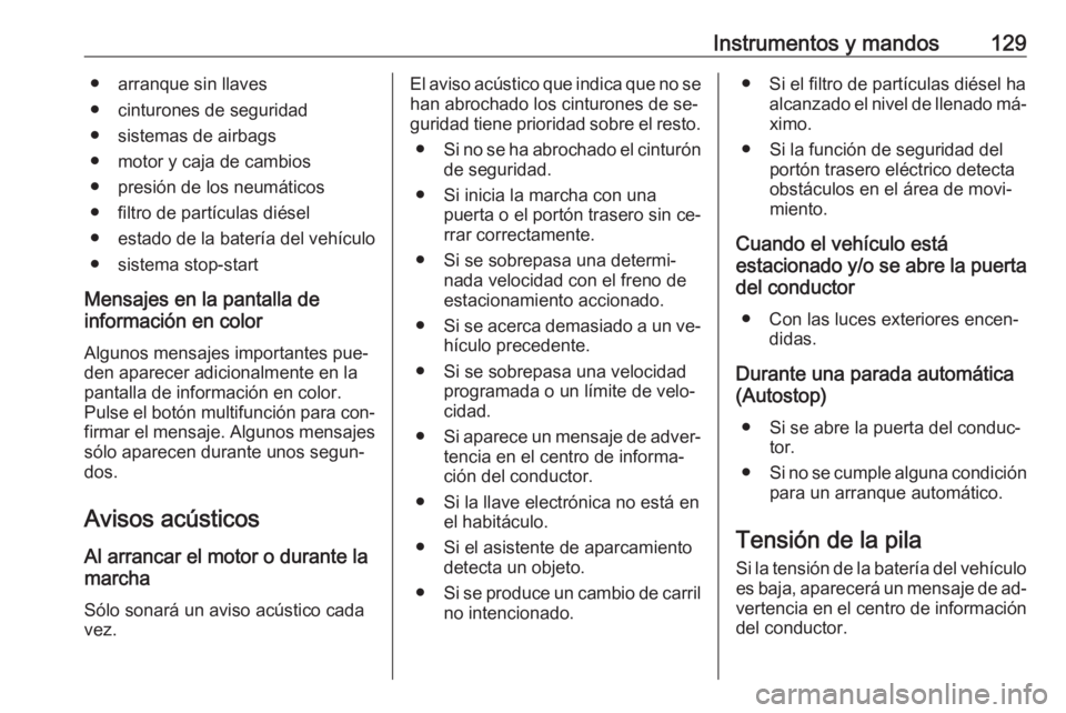 OPEL ASTRA K 2016.5 Manual de Instrucciones (in Spanish) Instrumentos y mandos129● arranque sin llaves
● cinturones de seguridad
● sistemas de airbags
● motor y caja de cambios
● presión de los neumáticos
● filtro de partículas diésel
● es OPEL ASTRA K 2016.5 Manual de Instrucciones (in Spanish) Instrumentos y mandos129● arranque sin llaves
● cinturones de seguridad
● sistemas de airbags
● motor y caja de cambios
● presión de los neumáticos
● filtro de partículas diésel
● es
