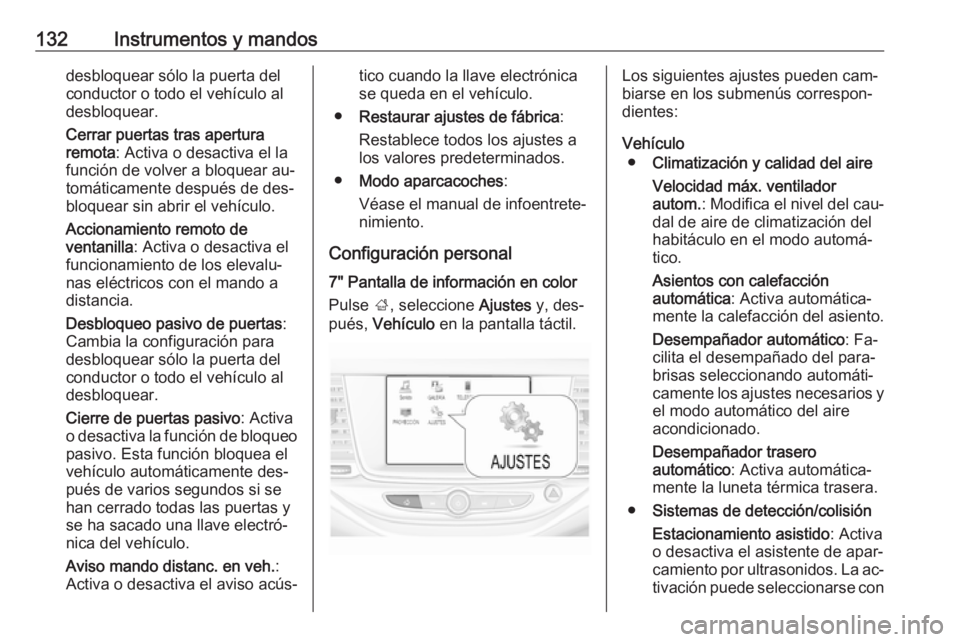 OPEL ASTRA K 2016.5 Manual de Instrucciones (in Spanish) 132Instrumentos y mandosdesbloquear sólo la puerta del
conductor o todo el vehículo al
desbloquear.
Cerrar puertas tras apertura remota : Activa o desactiva el la
función de volver a bloquear au‐ OPEL ASTRA K 2016.5 Manual de Instrucciones (in Spanish) 132Instrumentos y mandosdesbloquear sólo la puerta del
conductor o todo el vehículo al
desbloquear.
Cerrar puertas tras apertura remota : Activa o desactiva el la
función de volver a bloquear au‐