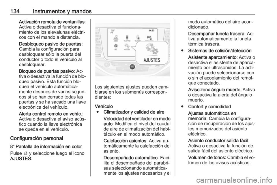 OPEL ASTRA K 2016.5 Manual de Instrucciones (in Spanish) 134Instrumentos y mandosActivación remota de ventanillas:
Activa o desactiva el funciona‐
miento de los elevalunas eléctri‐
cos con el mando a distancia.
Desbloqueo pasivo de puertas :
Cambia la OPEL ASTRA K 2016.5 Manual de Instrucciones (in Spanish) 134Instrumentos y mandosActivación remota de ventanillas:
Activa o desactiva el funciona‐
miento de los elevalunas eléctri‐
cos con el mando a distancia.
Desbloqueo pasivo de puertas :
Cambia la