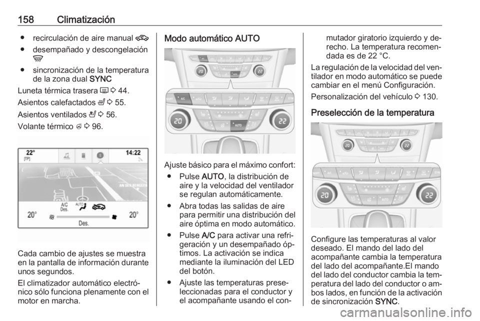 OPEL ASTRA K 2016.5 Manual de Instrucciones (in Spanish) 158Climatización●recirculación de aire manual 4
● desempañado y descongelación V
● sincronización de la temperatura de la zona dual SYNC
Luneta térmica trasera Ü 3 44.
Asientos calefa OPEL ASTRA K 2016.5 Manual de Instrucciones (in Spanish) 158Climatización●recirculación de aire manual 4
● desempañado y descongelación V
● sincronización de la temperatura de la zona dual SYNC
Luneta térmica trasera Ü 3 44.
Asientos calefa
