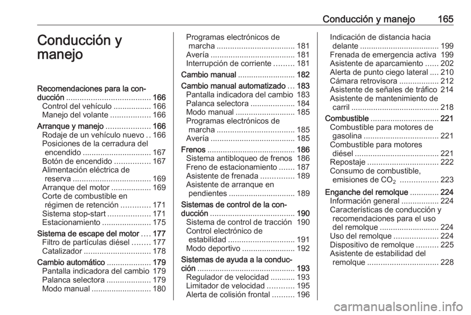 OPEL ASTRA K 2016.5 Manual de Instrucciones (in Spanish) Conducción y manejo165Conducción y
manejoRecomendaciones para la con‐
ducción ...................................... 166
Control del vehículo .................166
Manejo del volante ............ OPEL ASTRA K 2016.5 Manual de Instrucciones (in Spanish) Conducción y manejo165Conducción y
manejoRecomendaciones para la con‐
ducción ...................................... 166
Control del vehículo .................166
Manejo del volante ............