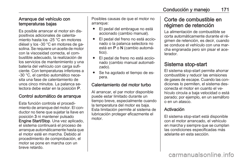 OPEL ASTRA K 2016.5 Manual de Instrucciones (in Spanish) Conducción y manejo171Arranque del vehículo con
temperaturas bajas
Es posible arrancar el motor sin dis‐
positivos adicionales de calenta‐
miento hasta los -25 °С en motores
diésel y los -30 OPEL ASTRA K 2016.5 Manual de Instrucciones (in Spanish) Conducción y manejo171Arranque del vehículo con
temperaturas bajas
Es posible arrancar el motor sin dis‐
positivos adicionales de calenta‐
miento hasta los -25 °С en motores
diésel y los -30