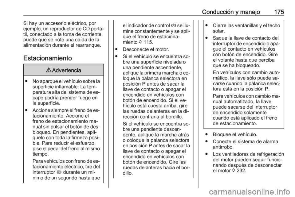 OPEL ASTRA K 2016.5 Manual de Instrucciones (in Spanish) Conducción y manejo175Si hay un accesorio eléctrico, por
ejemplo, un reproductor de CD portá‐
til, conectado a la toma de corriente,
puede que se note una caída de la
alimentación durante el re OPEL ASTRA K 2016.5 Manual de Instrucciones (in Spanish) Conducción y manejo175Si hay un accesorio eléctrico, por
ejemplo, un reproductor de CD portá‐
til, conectado a la toma de corriente,
puede que se note una caída de la
alimentación durante el re