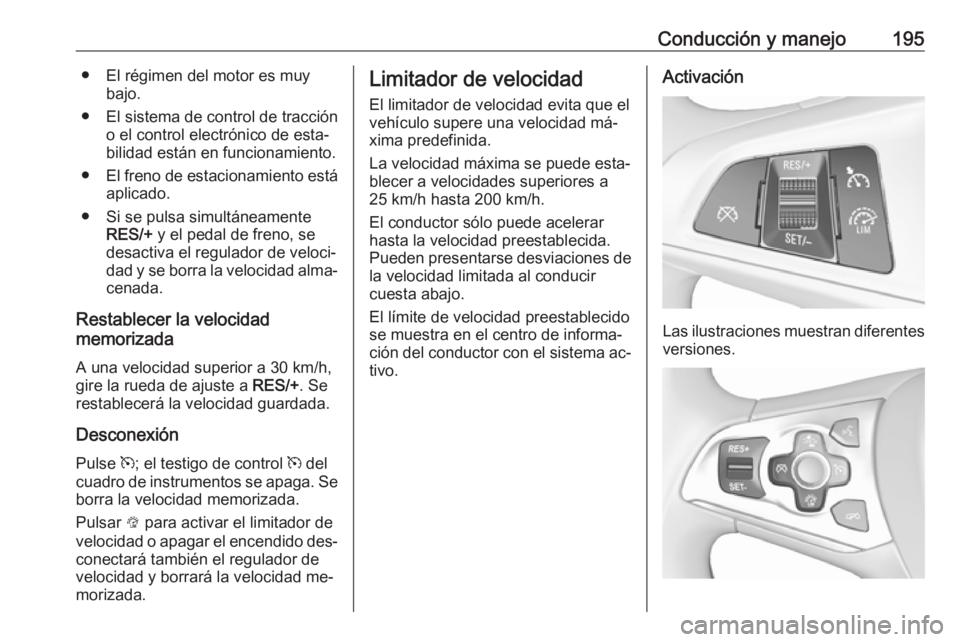 OPEL ASTRA K 2016.5 Manual de Instrucciones (in Spanish) Conducción y manejo195● El régimen del motor es muybajo.
● El sistema de control de tracción o el control electrónico de esta‐
bilidad están en funcionamiento.
● El freno de estacionamien OPEL ASTRA K 2016.5 Manual de Instrucciones (in Spanish) Conducción y manejo195● El régimen del motor es muybajo.
● El sistema de control de tracción o el control electrónico de esta‐
bilidad están en funcionamiento.
● El freno de estacionamien