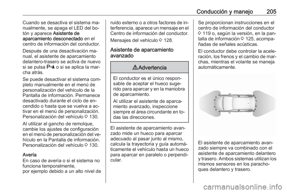 OPEL ASTRA K 2016.5 Manual de Instrucciones (in Spanish) Conducción y manejo205Cuando se desactiva el sistema ma‐
nualmente, se apaga el LED del bo‐
tón y aparece Asistente de
aparcamiento desconectado en el
centro de información del conductor.
Des OPEL ASTRA K 2016.5 Manual de Instrucciones (in Spanish) Conducción y manejo205Cuando se desactiva el sistema ma‐
nualmente, se apaga el LED del bo‐
tón y aparece Asistente de
aparcamiento desconectado en el
centro de información del conductor.
Des