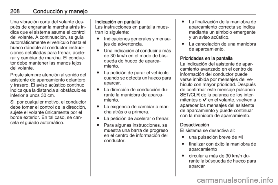 OPEL ASTRA K 2016.5  Manual de Instrucciones (in Spanish) 208Conducción y manejoUna vibración corta del volante des‐pués de engranar la marcha atrás in‐
dica que el sistema asume el control del volante. A continuación, se guía
automáticamente el v