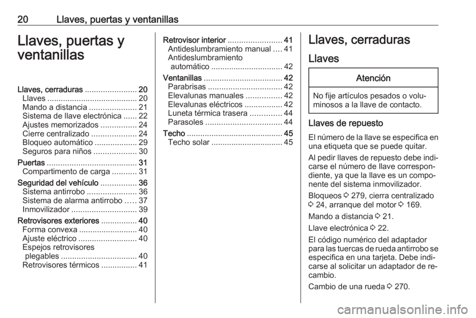 OPEL ASTRA K 2016.5 Manual de Instrucciones (in Spanish) 20Llaves, puertas y ventanillasLlaves, puertas y
ventanillasLlaves, cerraduras .......................20
Llaves ........................................ 20
Mando a distancia .....................21
Si OPEL ASTRA K 2016.5 Manual de Instrucciones (in Spanish) 20Llaves, puertas y ventanillasLlaves, puertas y
ventanillasLlaves, cerraduras .......................20
Llaves ........................................ 20
Mando a distancia .....................21
Si