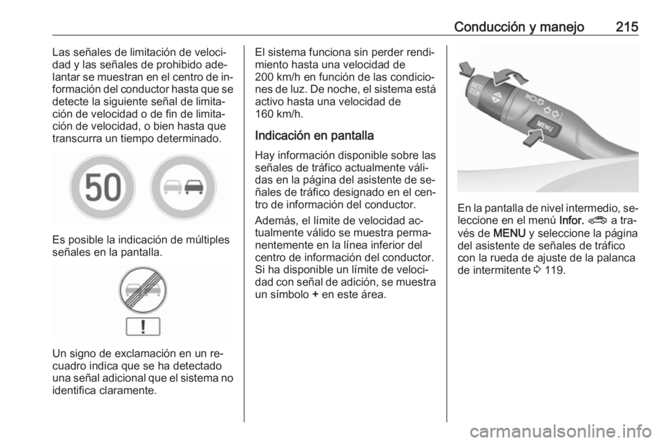 OPEL ASTRA K 2016.5  Manual de Instrucciones (in Spanish) Conducción y manejo215Las señales de limitación de veloci‐
dad y las señales de prohibido ade‐ lantar se muestran en el centro de in‐
formación del conductor hasta que se detecte la siguien