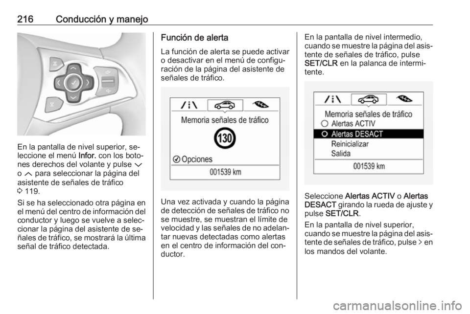 OPEL ASTRA K 2016.5  Manual de Instrucciones (in Spanish) 216Conducción y manejo
En la pantalla de nivel superior, se‐
leccione el menú  Infor. con los boto‐
nes derechos del volante y pulse  P
o  Q  para seleccionar la página del
asistente de señale
