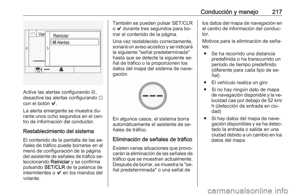 OPEL ASTRA K 2016.5  Manual de Instrucciones (in Spanish) Conducción y manejo217
Active las alertas configurando J,
desactive las alertas configurando  I
con el botón  9.
La alerta emergente se muestra du‐
rante unos  ocho segundos  en el cen‐
tro de i