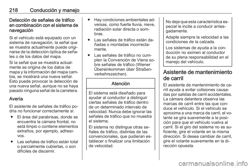 OPEL ASTRA K 2016.5  Manual de Instrucciones (in Spanish) 218Conducción y manejoDetección de señales de tráficoen combinación con el sistema de
navegación
Si el vehículo está equipado con un
sistema de navegación, la señal que
se muestra actualment