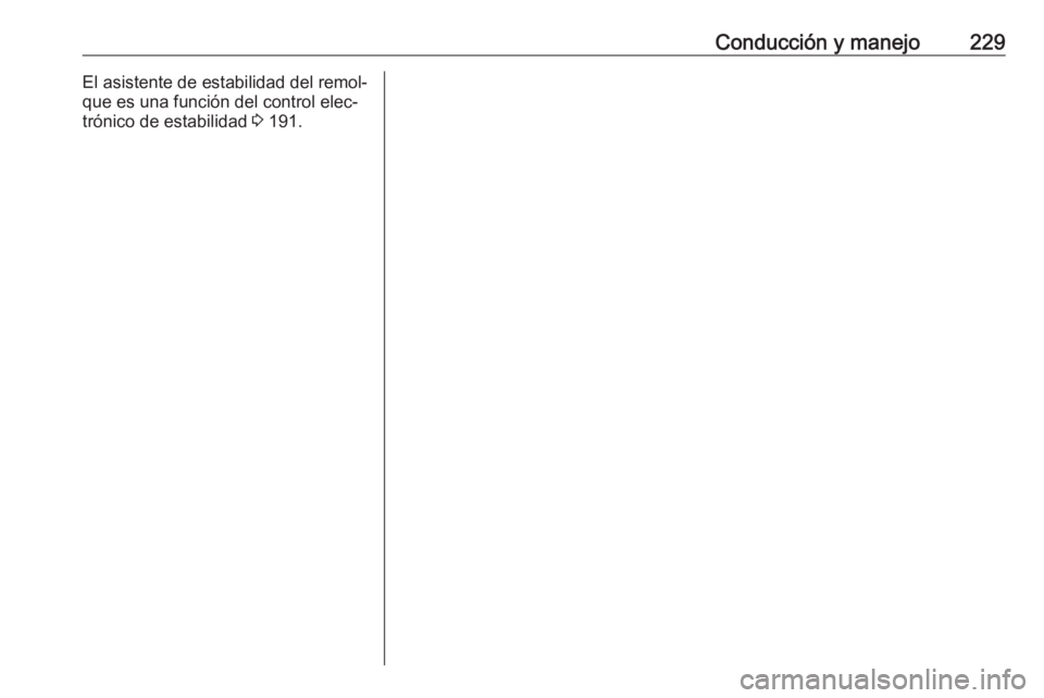 OPEL ASTRA K 2016.5 Manual de Instrucciones (in Spanish) Conducción y manejo229El asistente de estabilidad del remol‐
que es una función del control elec‐
trónico de estabilidad 3 191. OPEL ASTRA K 2016.5 Manual de Instrucciones (in Spanish) Conducción y manejo229El asistente de estabilidad del remol‐
que es una función del control elec‐
trónico de estabilidad 3 191.