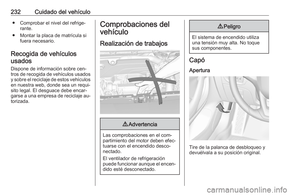 OPEL ASTRA K 2016.5 Manual de Instrucciones (in Spanish) 232Cuidado del vehículo● Comprobar el nivel del refrige‐rante.
● Montar la placa de matrícula si fuera necesario.
Recogida de vehículos usados
Dispone de información sobre cen‐
tros de rec OPEL ASTRA K 2016.5 Manual de Instrucciones (in Spanish) 232Cuidado del vehículo● Comprobar el nivel del refrige‐rante.
● Montar la placa de matrícula si fuera necesario.
Recogida de vehículos usados
Dispone de información sobre cen‐
tros de rec