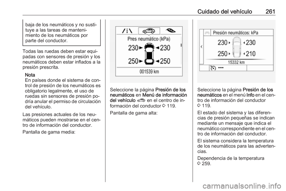 OPEL ASTRA K 2016.5 Manual de Instrucciones (in Spanish) Cuidado del vehículo261baja de los neumáticos y no susti‐
tuye a las tareas de manteni‐
miento de los neumáticos por
parte del conductor.
Todas las ruedas deben estar equi‐ padas con sensores OPEL ASTRA K 2016.5 Manual de Instrucciones (in Spanish) Cuidado del vehículo261baja de los neumáticos y no susti‐
tuye a las tareas de manteni‐
miento de los neumáticos por
parte del conductor.
Todas las ruedas deben estar equi‐ padas con sensores