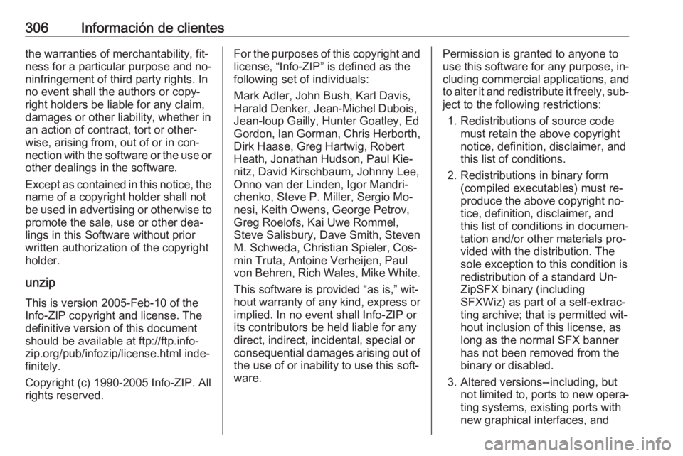 OPEL ASTRA K 2016.5 Manual de Instrucciones (in Spanish) 306Información de clientesthe warranties of merchantability, fit‐
ness for a particular purpose and no‐
ninfringement of third party rights. In
no event shall the authors or copy‐
right holders OPEL ASTRA K 2016.5 Manual de Instrucciones (in Spanish) 306Información de clientesthe warranties of merchantability, fit‐
ness for a particular purpose and no‐
ninfringement of third party rights. In
no event shall the authors or copy‐
right holders
