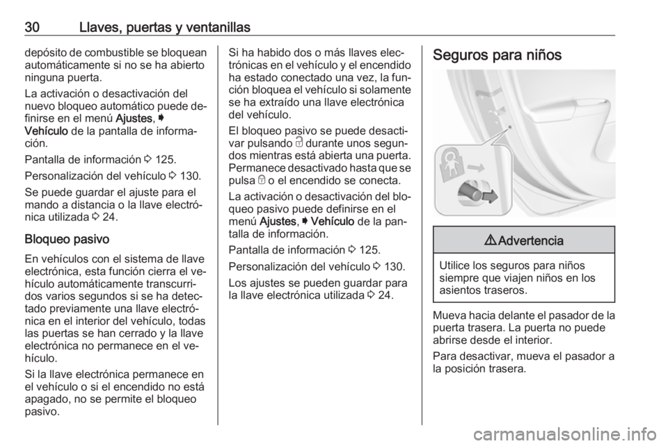 OPEL ASTRA K 2016.5 Manual de Instrucciones (in Spanish) 30Llaves, puertas y ventanillasdepósito de combustible se bloquean
automáticamente si no se ha abierto
ninguna puerta.
La activación o desactivación del
nuevo bloqueo automático puede de‐ finir OPEL ASTRA K 2016.5 Manual de Instrucciones (in Spanish) 30Llaves, puertas y ventanillasdepósito de combustible se bloquean
automáticamente si no se ha abierto
ninguna puerta.
La activación o desactivación del
nuevo bloqueo automático puede de‐ finir