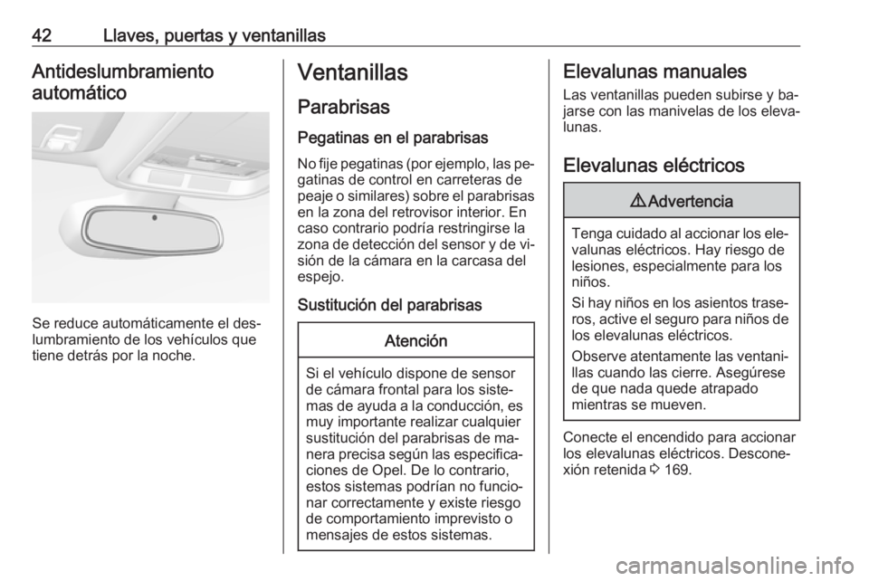 OPEL ASTRA K 2016.5 Manual de Instrucciones (in Spanish) 42Llaves, puertas y ventanillasAntideslumbramientoautomático
Se reduce automáticamente el des‐
lumbramiento de los vehículos que tiene detrás por la noche.
Ventanillas
Parabrisas
Pegatinas en el OPEL ASTRA K 2016.5 Manual de Instrucciones (in Spanish) 42Llaves, puertas y ventanillasAntideslumbramientoautomático
Se reduce automáticamente el des‐
lumbramiento de los vehículos que tiene detrás por la noche.
Ventanillas
Parabrisas
Pegatinas en el