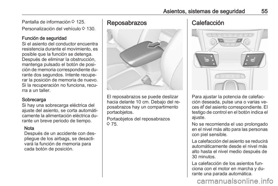 OPEL ASTRA K 2016.5 Manual de Instrucciones (in Spanish) Asientos, sistemas de seguridad55Pantalla de información 3 125.
Personalización del vehículo 3 130.
Función de seguridad
Si el asiento del conductor encuentra
resistencia durante el movimiento, e OPEL ASTRA K 2016.5 Manual de Instrucciones (in Spanish) Asientos, sistemas de seguridad55Pantalla de información 3 125.
Personalización del vehículo 3 130.
Función de seguridad
Si el asiento del conductor encuentra
resistencia durante el movimiento, e