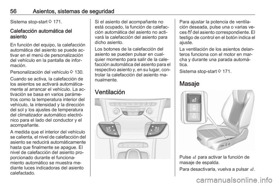 OPEL ASTRA K 2016.5 Manual de Instrucciones (in Spanish) 56Asientos, sistemas de seguridadSistema stop-start 3 171.
Calefacción automática del
asiento
En función del equipo, la calefacción
automática del asiento se puede ac‐
tivar en el menú de pers OPEL ASTRA K 2016.5 Manual de Instrucciones (in Spanish) 56Asientos, sistemas de seguridadSistema stop-start 3 171.
Calefacción automática del
asiento
En función del equipo, la calefacción
automática del asiento se puede ac‐
tivar en el menú de pers