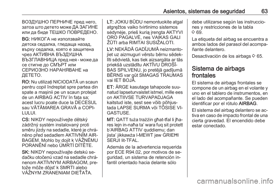 OPEL ASTRA K 2016.5 Manual de Instrucciones (in Spanish) Asientos, sistemas de seguridad63ВОЗДУШНО ПЕРНИЧЕ пред него,
затоа што детето може ДА ЗАГИНЕ
или да биде ТЕШКО ПОВРЕДЕНО.
BG: OPEL ASTRA K 2016.5 Manual de Instrucciones (in Spanish) Asientos, sistemas de seguridad63ВОЗДУШНО ПЕРНИЧЕ пред него,
затоа што детето може ДА ЗАГИНЕ
или да биде ТЕШКО ПОВРЕДЕНО.
BG: