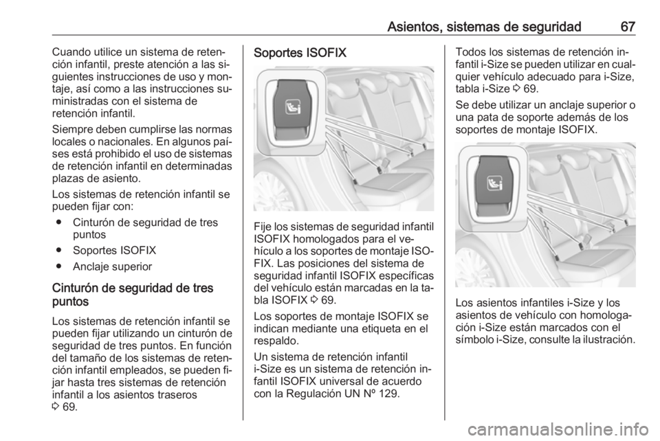 OPEL ASTRA K 2016.5 Manual de Instrucciones (in Spanish) Asientos, sistemas de seguridad67Cuando utilice un sistema de reten‐
ción infantil, preste atención a las si‐
guientes instrucciones de uso y mon‐
taje, así como a las instrucciones su‐ min OPEL ASTRA K 2016.5 Manual de Instrucciones (in Spanish) Asientos, sistemas de seguridad67Cuando utilice un sistema de reten‐
ción infantil, preste atención a las si‐
guientes instrucciones de uso y mon‐
taje, así como a las instrucciones su‐ min